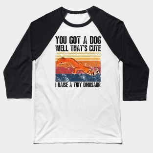 You got a dog well that’s cute I raise a tiny dinosaur, Bearded Dragon Funny sayings Baseball T-Shirt